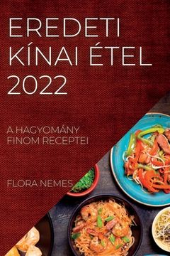 portada Eredeti Kínai Étel 2022: A Hagyomány Finom Receptei (en Húngaro)