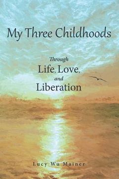 portada My Three Childhoods: Through Life, Love, and Liberation (en Inglés)