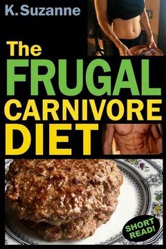 portada The Frugal Carnivore Diet: How I Eat a Carnivore Diet for $4 a Day (in English)