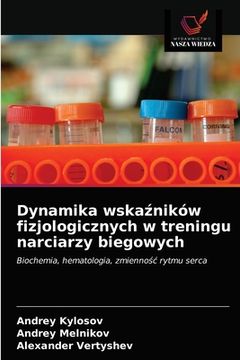 portada Dynamika wskaźników fizjologicznych w treningu narciarzy biegowych (en Polaco)