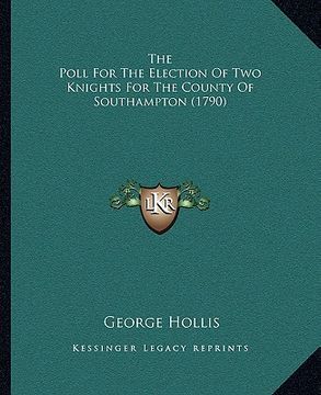 portada the poll for the election of two knights for the county of southampton (1790) (en Inglés)