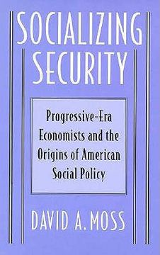 portada socializing security: progressive-era economists and the origins of american social policy (en Inglés)