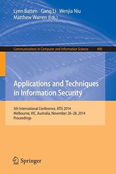 portada Applications and Techniques in Information Security: International Conference, Atis 2014, Melbourne, Australia, November 26-28, 2014. Proceedings (Communications in Computer and Information Science) (en Inglés)