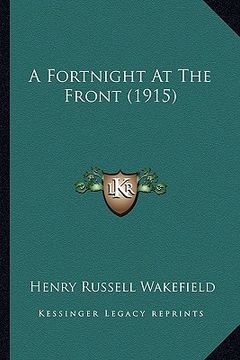 portada a fortnight at the front (1915) a fortnight at the front (1915) (en Inglés)