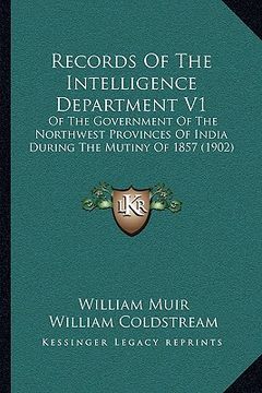 portada records of the intelligence department v1: of the government of the northwest provinces of india during the mutiny of 1857 (1902) (en Inglés)