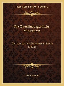 portada Die Quedlinburger Itala-Miniaturen: Der Koniglichen Bibliothek In Berlin (1898) (en Alemán)