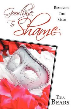 portada goodbye to shame: removing the mask (en Inglés)