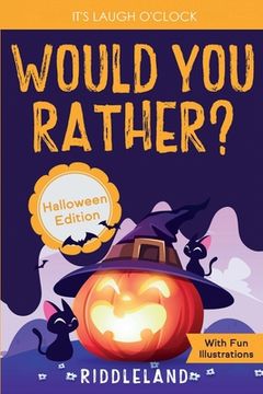 portada It's Laugh O'Clock - Would You Rather? Halloween Edition: A Hilarious and Interactive Question Game Book for Boys and Girls Ages 6, 7, 8, 9, 10, 11 Ye (en Inglés)