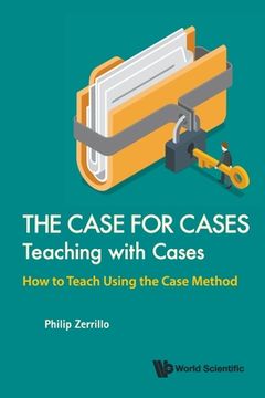 portada Case for Cases, The: Teaching with Cases - How to Teach Using the Case Method (en Inglés)