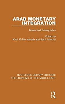 portada Arab Monetary Integration: Issues and Prerequisites (Routledge Library Editions: The Economy of the Middle East) (in English)