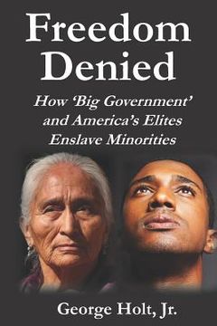 portada Freedom Denied: How 'Big Government' and America's Elites Enslave Minorities (en Inglés)