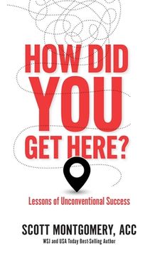 portada How did you get Here: Lessons of Unconventional Success (en Inglés)