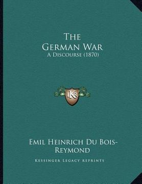 portada the german war: a discourse (1870) (en Inglés)