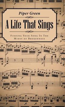 portada A Life That Sings: Finding Your Song In The Midst of Brokenness (en Inglés)