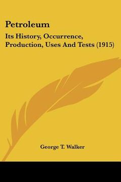 portada petroleum: its history, occurrence, production, uses and tests (1915) (en Inglés)