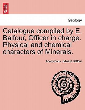 portada catalogue compiled by e. balfour, officer in charge. physical and chemical characters of minerals.