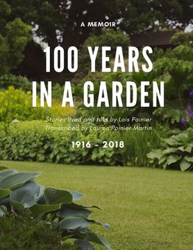 portada 100 Years in a Garden: The Memoirs of Lois Wodell Poinier (en Inglés)