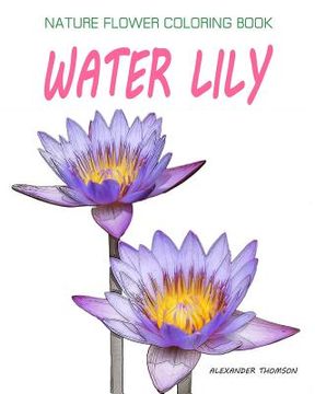 portada Water Lily: NATURE FLOWER COLORING BOOK - Vol.9: Flowers & Landscapes Coloring Books for Grown-Ups (in English)