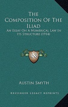 portada the composition of the iliad: an essay on a numerical law in its structure (1914) (en Inglés)