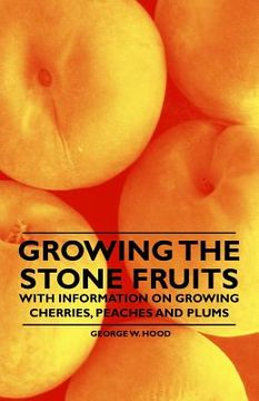 portada growing the stone fruits - with information on growing cherries, peaches and plums