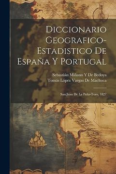 portada Diccionario Geografico-Estadistico de España y Portugal: San Juan de la Peña-Toro, 1827 (in Spanish)