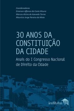 portada 30 Anos da Constituição da Cidade: Anais do I Congresso Nacional de Direito da Cidade