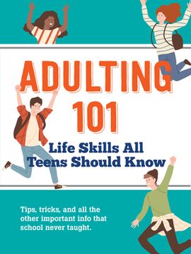 portada Adulting 101: Life Skills All Teens Should Know (en Inglés)