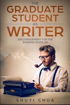 portada The Graduate Student as Writer: Encouragement for the Budding Scholar (en Inglés)