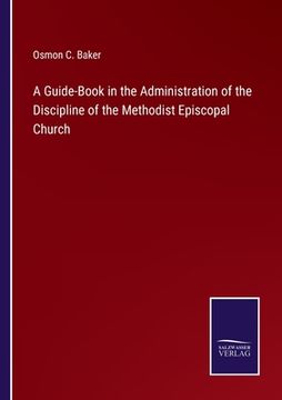 portada A Guide-Book in the Administration of the Discipline of the Methodist Episcopal Church (en Inglés)