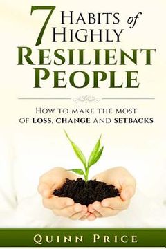 portada 7 Habits of Highly Resilient People: How to Make the Most of Loss, Change and Setbacks (en Inglés)