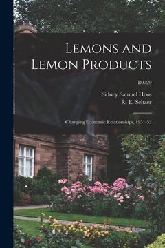 portada Lemons and Lemon Products: Changing Economic Relationships, 1951-52; B0729 (en Inglés)