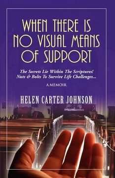 portada when there is no visual means of support: the secrets lie within the scriptures! - nuts & bolts to survive life challenges... (en Inglés)