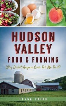 portada Hudson Valley Food & Farming: Why Didn't Anyone Ever Tell Me That? (en Inglés)
