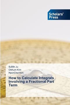 portada How to Calculate Integrals Involving a Fractional Part Term (en Inglés)