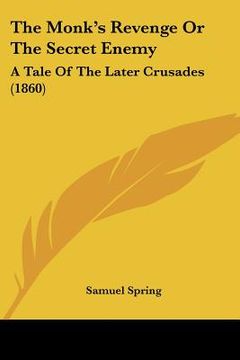 portada the monk's revenge or the secret enemy: a tale of the later crusades (1860) (en Inglés)