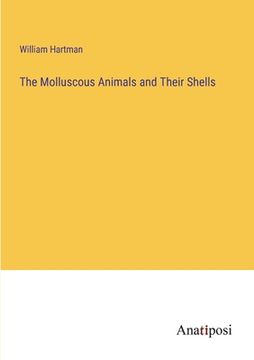portada The Molluscous Animals and Their Shells (en Inglés)