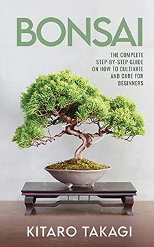portada Bonsai: The Complete Step-By-Step Guide on how to Cultivate and Care for Beginners (in English)