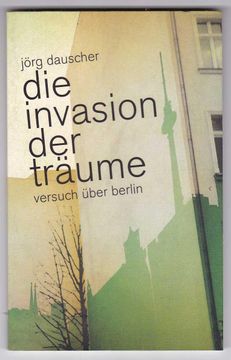 portada Die Invasion der Träume. Versuch Über Berlin (en Alemán)