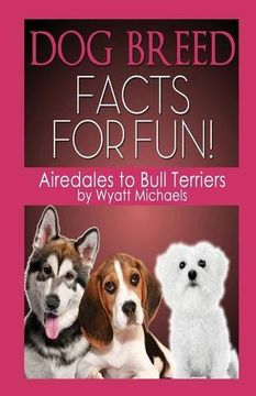 portada Dog Breed Facts for Fun! Airedales to Bull Terriers