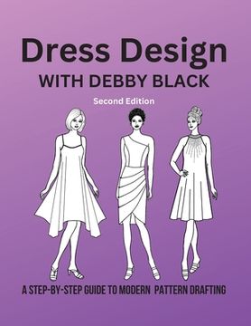 portada Dress Design with Debby Black: A Step-By-Step Guide To Modern Pattern Drafting (in English)