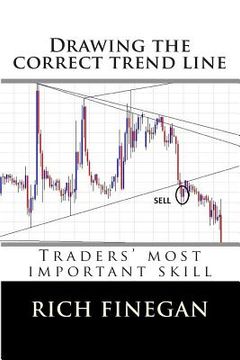 portada Drawing the Correct Trend Line: Traders' Most Important Skill (en Inglés)