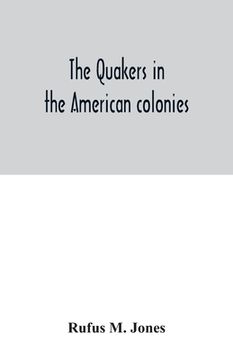 portada The Quakers in the American colonies (en Inglés)