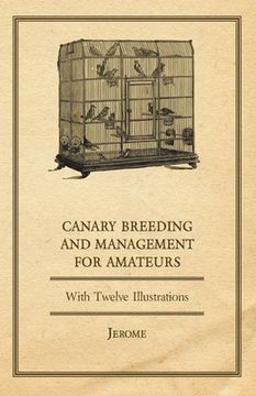 portada Canary Breeding and Management for Amateurs with Twelve Illustrations (en Inglés)