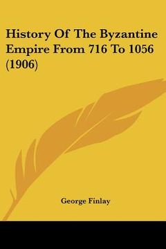 portada history of the byzantine empire from 716 to 1056 (1906) (en Inglés)