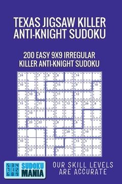 portada Texas Jigsaw Killer Anti-Knight Sudoku: 200 Easy 9x9 Irregular Killer Anti-Knight Sudoku (in English)