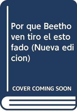 portada Por qué Beethoven Tiró el Estofado: Y Muchas más Historias Acerca de las Vidas de Grandes Compositores (in Spanish)