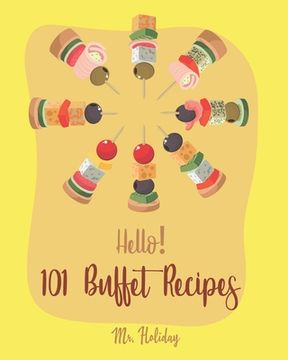 portada Hello! 101 Buffet Recipes: Best Buffet Cookbook Ever For Beginners [Buffet Recipe, Bean Salad Recipe, Greek Yogurt Recipe, Homemade Pasta Recipe, (in English)