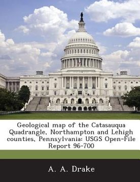 portada Geological Map of the Catasauqua Quadrangle, Northampton and Lehigh Counties, Pennsylvania: Usgs Open-File Report 96-700 (en Inglés)