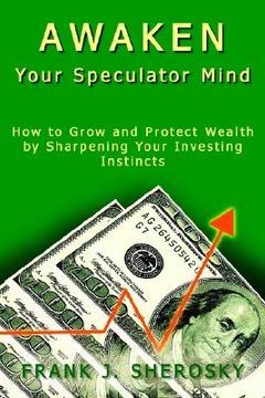 portada awaken your speculator mind: how to grow and protect wealth by sharpening your investing instincts (in English)