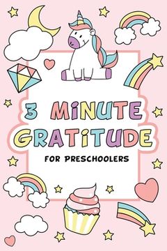 portada 3 Minute Gratitude for Preschoolers with Unicorn Cover: Gratitude Journal for Kids Girls, Daily Gratitude Quotes, Happy Planner Gratitude